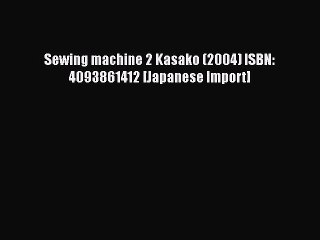 PDF Sewing machine 2 Kasako (2004) ISBN: 4093861412 [Japanese Import] Ebook