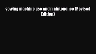 PDF sewing machine use and maintenance (Revised Edition) Read Online