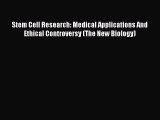 Read Stem Cell Research: Medical Applications And Ethical Controversy (The New Biology) Ebook