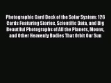 Read Photographic Card Deck of the Solar System: 126 Cards Featuring Stories Scientific Data