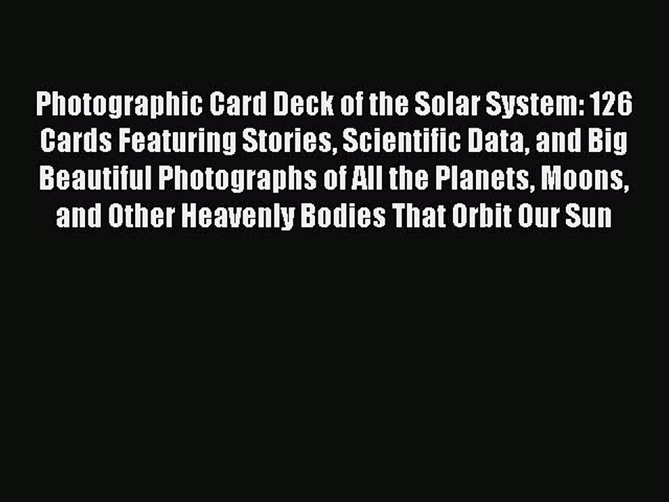 Read Photographic Card Deck of the Solar System: 126 Cards Featuring Stories Scientific Data