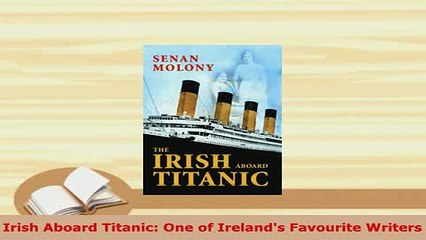 Download  Irish Aboard Titanic One of Irelands Favourite Writers Ebook