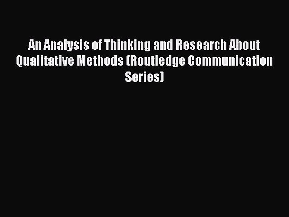 Read An Analysis of Thinking and Research About Qualitative Methods (Routledge Communication