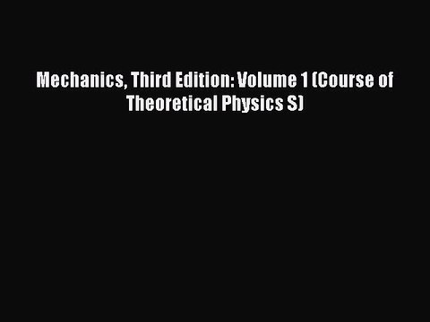 Read Mechanics Third Edition: Volume 1 (Course of Theoretical Physics S) Ebook Free