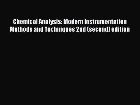 Read Chemical Analysis: Modern Instrumentation Methods and Techniques 2nd (second) edition