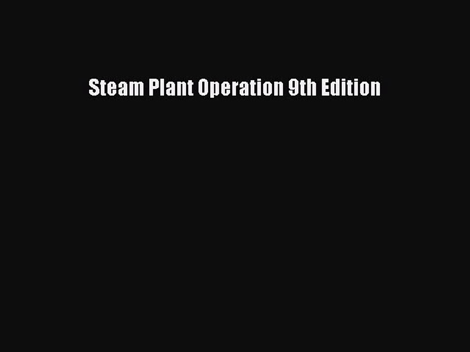 Read Steam Plant Operation 9th Edition Ebook Free