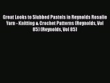 [Download] Great Looks to Slubbed Pastels in Reynolds Rosalie Yarn - Knitting & Crochet Patterns