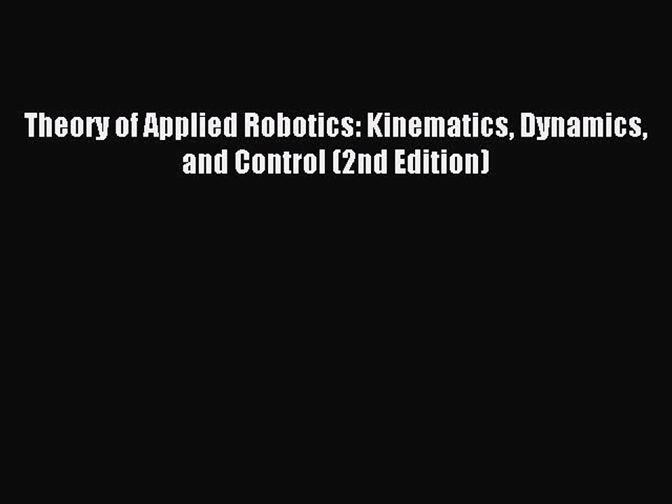 Read Theory of Applied Robotics: Kinematics Dynamics and Control (2nd Edition) Ebook Free