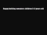 [Download] Happy knitting sweaters children 0-3 years old# [PDF] Online