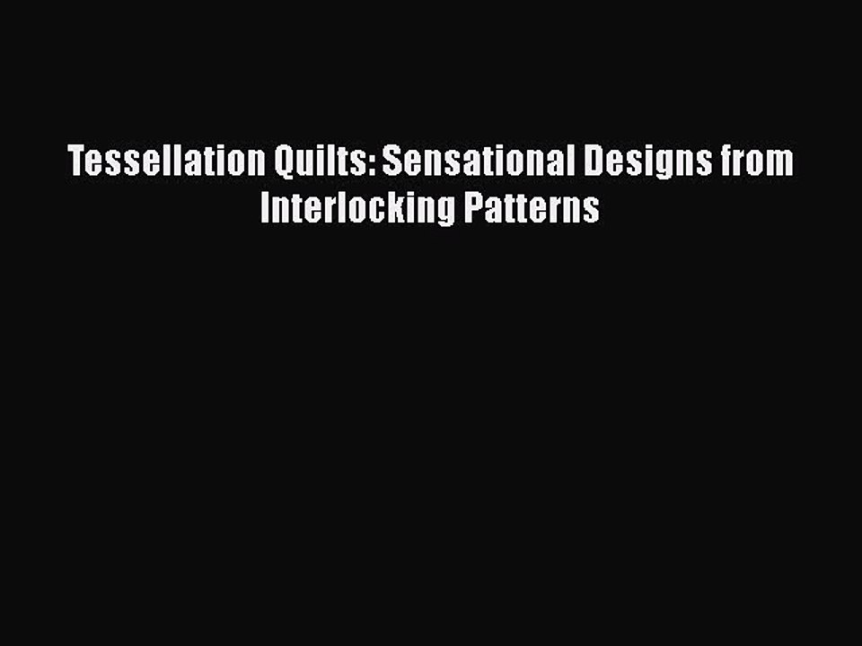 PDF Tessellation Quilts: Sensational Designs from Interlocking Patterns PDF Book Free