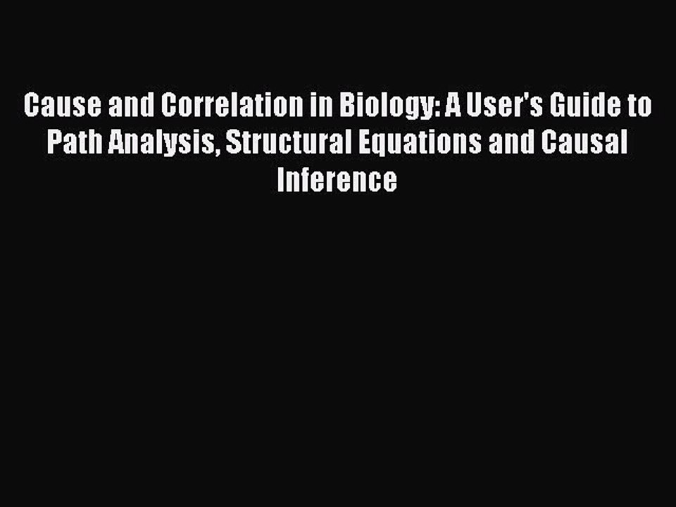 Read Cause and Correlation in Biology: A User's Guide to Path Analysis Structural Equations
