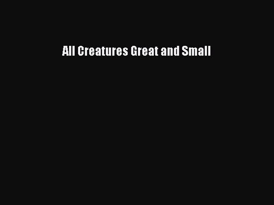 Read All Creatures Great and Small Ebook Free