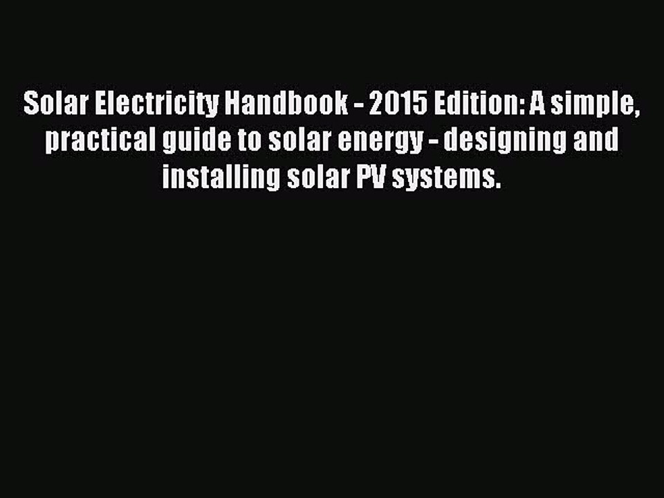 Download Solar Electricity Handbook - 2015 Edition: A simple practical guide to solar energy