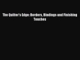 PDF The Quilter's Edge: Borders Bindings and Finishing Touches PDF Book Free