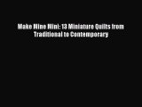 PDF Make Mine Mini: 13 Miniature Quilts from Traditional to Contemporary Free Books