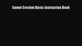 [Download] Camel Crochet Basic Instruction Book# [Read] Full Ebook