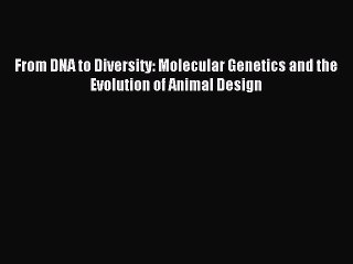 Read From DNA to Diversity: Molecular Genetics and the Evolution of Animal Design Ebook Free