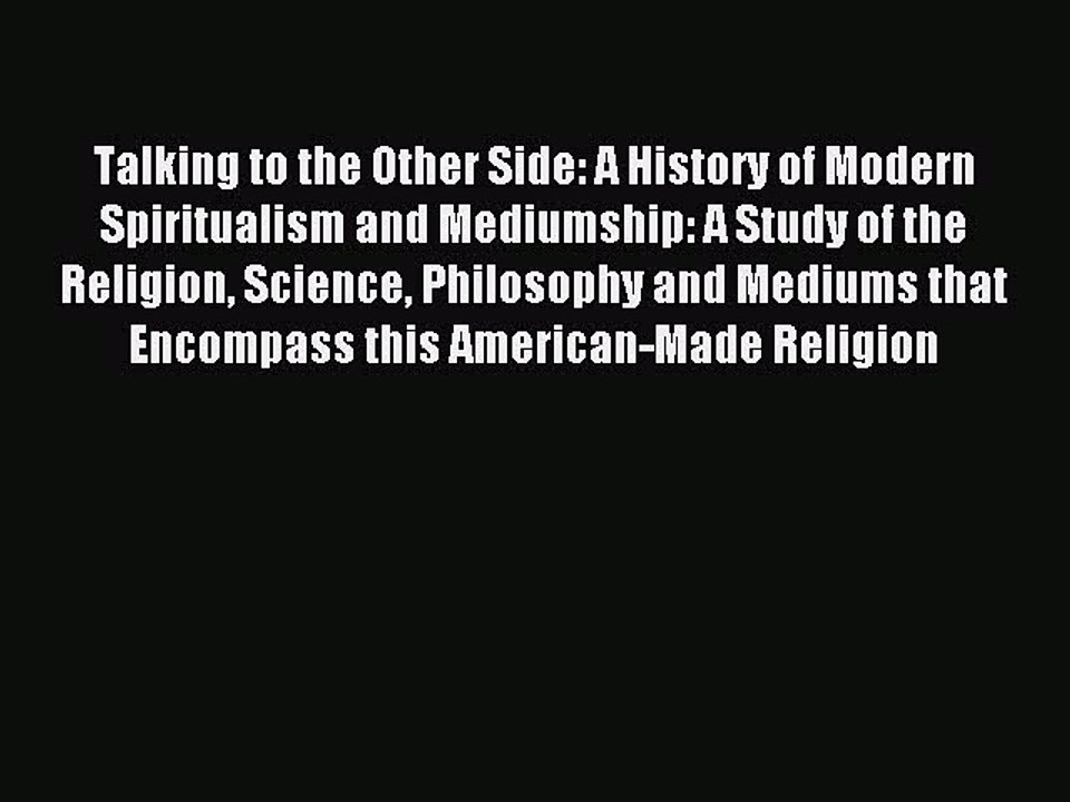 Download Talking to the Other Side: A History of Modern Spiritualism and Mediumship: A Study