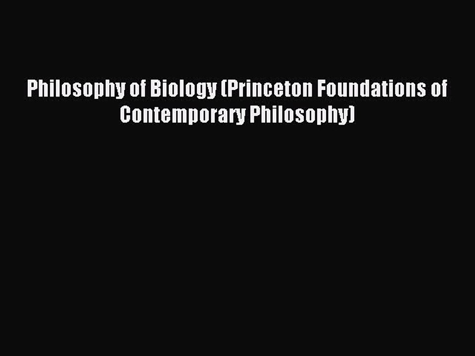 Read Philosophy of Biology (Princeton Foundations of Contemporary Philosophy) Ebook Free