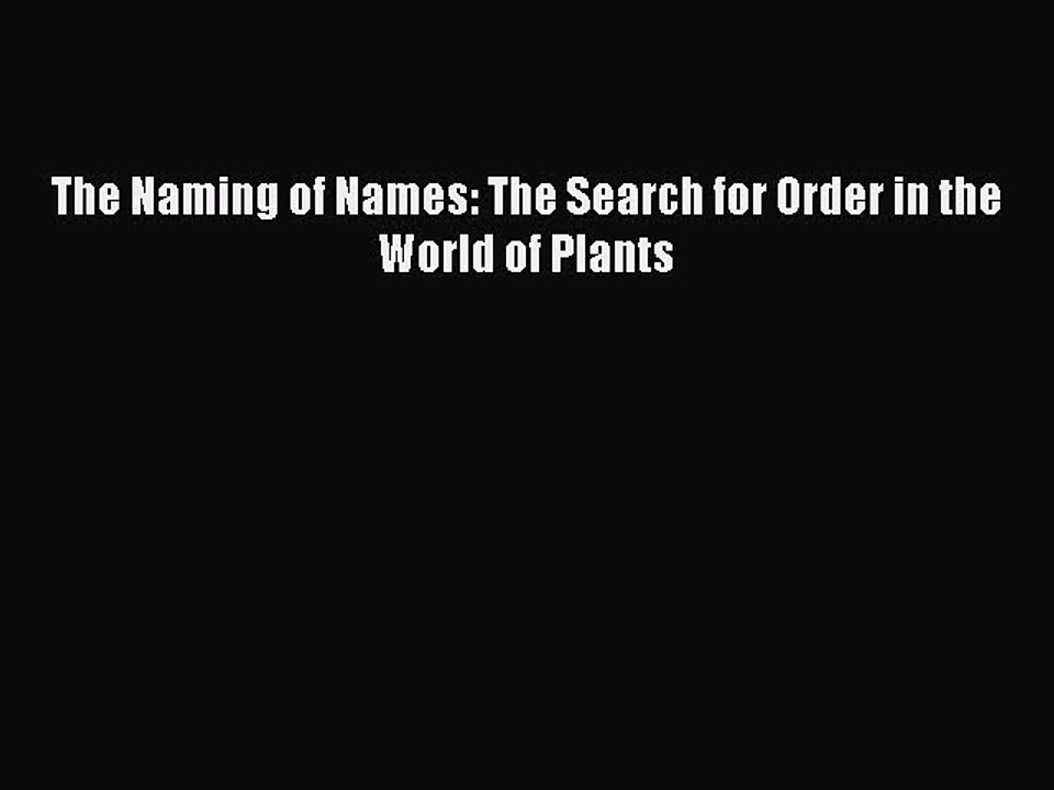 Download The Naming of Names: The Search for Order in the World of Plants Ebook Free