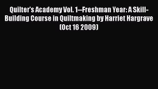 PDF Quilter's Academy Vol. 1--Freshman Year: A Skill-Building Course in Quiltmaking by Harriet
