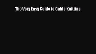 [Download] The Very Easy Guide to Cable Knitting# [Read] Full Ebook