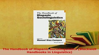 PDF  The Handbook of Hispanic Sociolinguistics Blackwell Handbooks in Linguistics Read Online