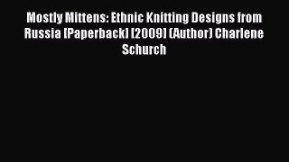 [Download] Mostly Mittens: Ethnic Knitting Designs from Russia [Paperback] [2009] (Author)