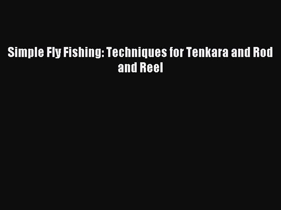 Read Simple Fly Fishing: Techniques for Tenkara and Rod and Reel PDF Free