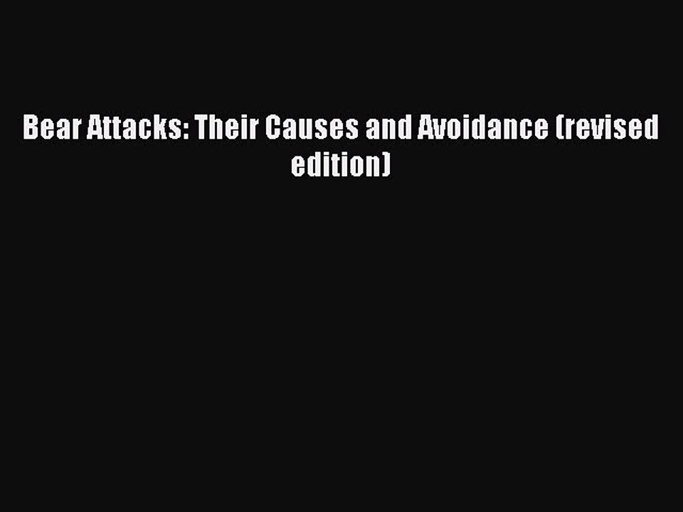 Read Bear Attacks: Their Causes and Avoidance (revised edition) Ebook Free