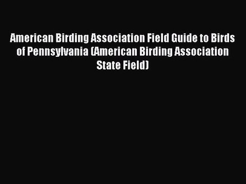Read American Birding Association Field Guide to Birds of Pennsylvania (American Birding Association