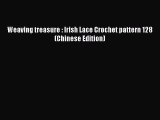 [PDF] Weaving treasure : Irish Lace Crochet pattern 128(Chinese Edition)# [Download] Online