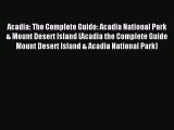 Read Acadia: The Complete Guide: Acadia National Park & Mount Desert Island (Acadia the Complete