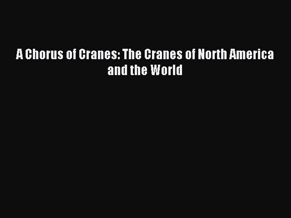 Read A Chorus of Cranes: The Cranes of North America and the World Ebook Free