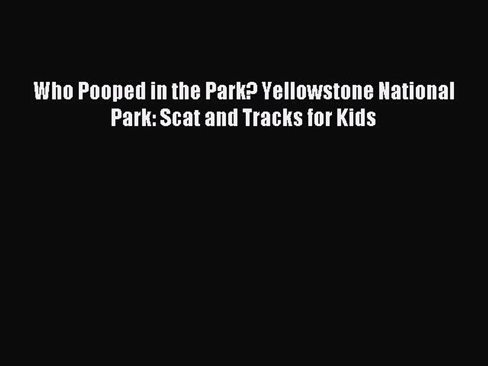 Download Who Pooped in the Park? Yellowstone National Park: Scat and Tracks for Kids PDF Online