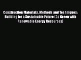 [Download] Construction Materials Methods and Techniques: Building for a Sustainable Future