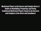 Read Medicinal Plants of the Desert and Canyon West: A Guide to Identifying Preparing and Using