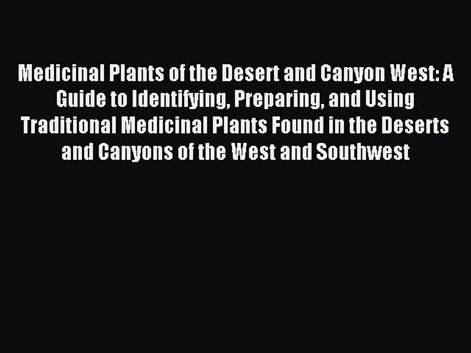 Read Medicinal Plants of the Desert and Canyon West: A Guide to Identifying Preparing and Using
