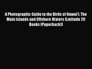 Read A Photographic Guide to the Birds of Hawai'i: The Main Islands and Offshore Waters (Latitude