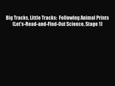 Read Big Tracks Little Tracks: Following Animal Prints (Let's-Read-and-Find-Out Science Stage