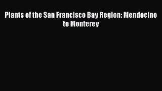 Read Plants of the San Francisco Bay Region: Mendocino to Monterey Ebook Free