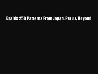 Download Braids 250 Patterns From Japan Peru & Beyond Free Books