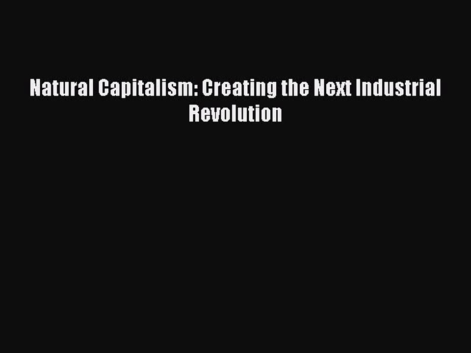 Read Natural Capitalism: Creating the Next Industrial Revolution Ebook Free