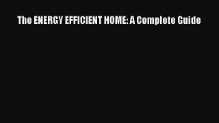 [Download] The ENERGY EFFICIENT HOME: A Complete Guide# [Download] Online