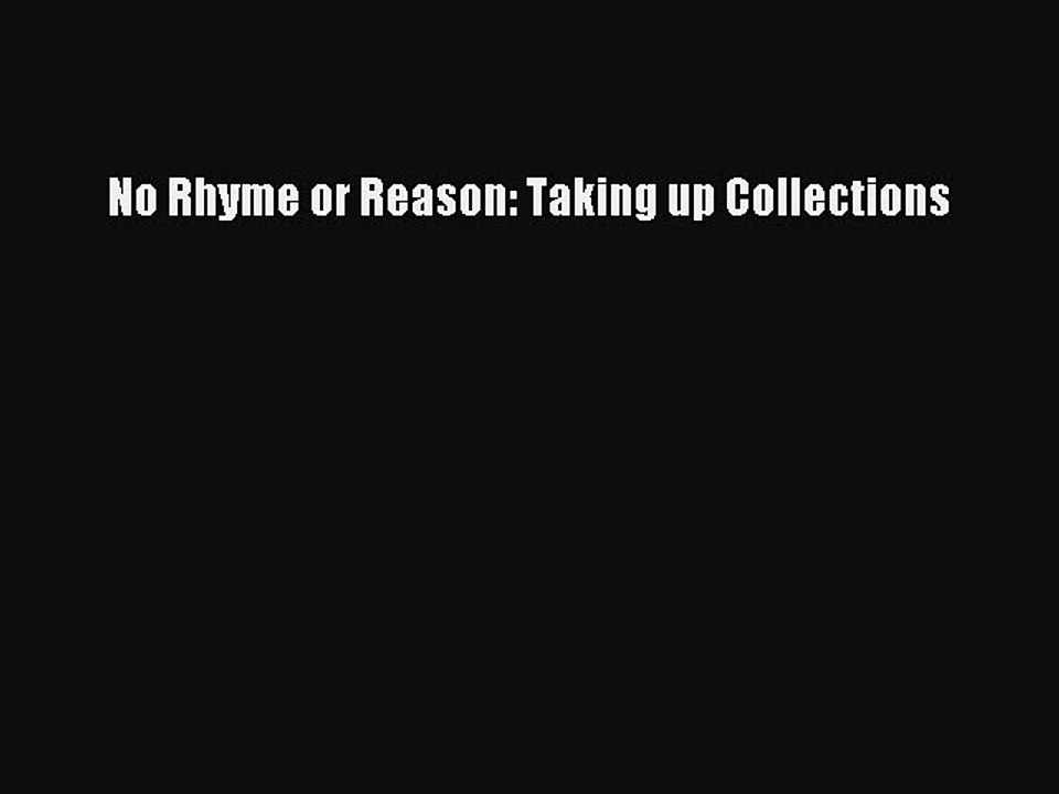 PDF No Rhyme or Reason: Taking up Collections  Read Online
