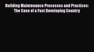 [PDF] Building Maintenance Processes and Practices: The Case of a Fast Developing Country#