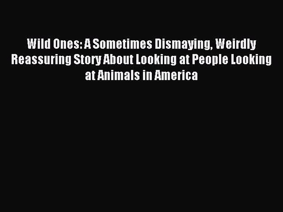 Read Wild Ones: A Sometimes Dismaying Weirdly Reassuring Story About Looking at People Looking