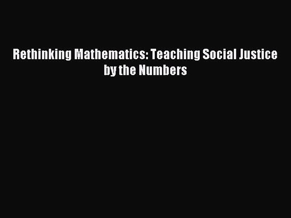 Download Rethinking Mathematics: Teaching Social Justice by the Numbers PDF Online