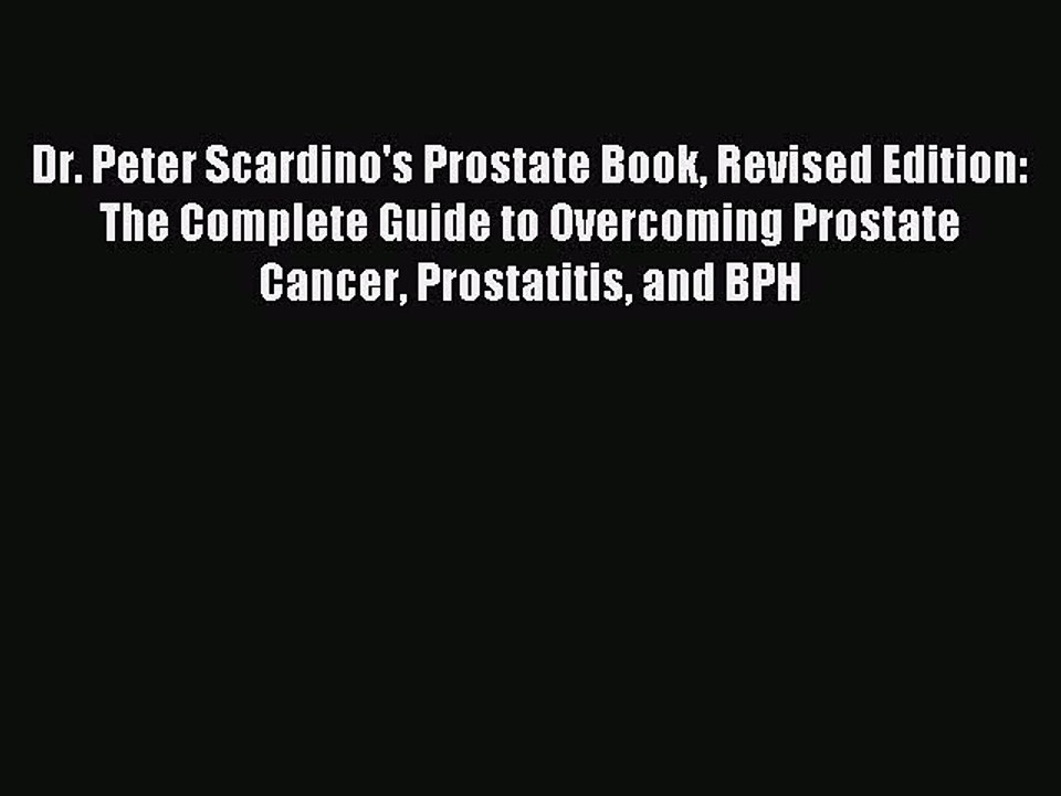 Read Dr. Peter Scardino's Prostate Book Revised Edition: The Complete Guide to Overcoming Prostate