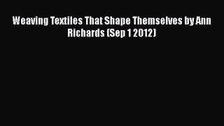 [PDF] Weaving Textiles That Shape Themselves by Ann Richards (Sep 1 2012)# [PDF] Online